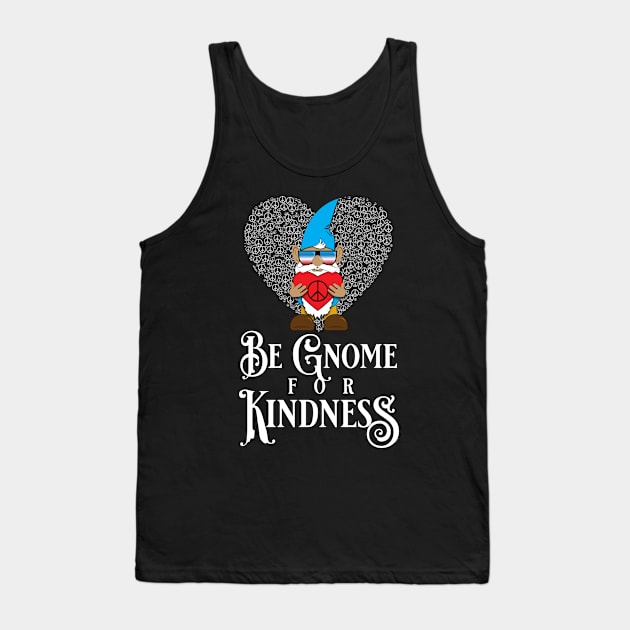 Be Gnome for Kindness Tank Top by PEHardy Design